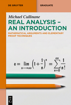 Paperback Real Analysis - An Introduction: Mathematical Arguments and Elementary Proof Techniques Book