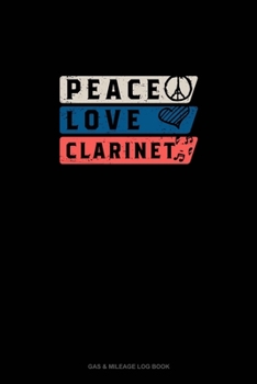 Paperback Peace Love Clarinet: Gas & Mileage Log Book