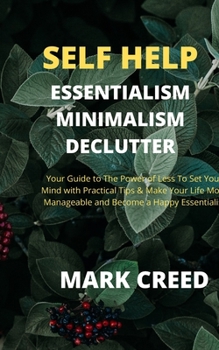 Paperback Self Help: Essentialism, Minimalism, Declutter, Your Guide to The Power of Less to set your Mind with Practical Tips & Make Your Book