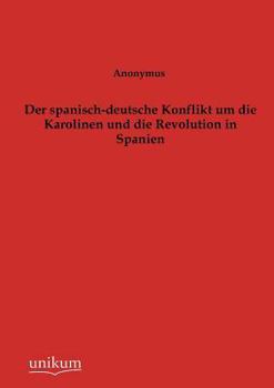 Paperback Der spanisch-deutsche Konflikt um die Karolinen und die Revolution in Spanien [German] Book