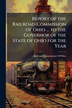 Report of the Railroad Commission of Ohio ... to the Governor of the State of Ohio for the Year