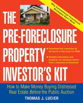 Paperback The Pre-Foreclosure Property Investor's Kit: How to Make Money Buying Distressed Real Estate -- Before the Public Auction Book