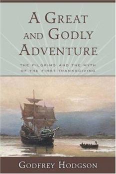 Paperback A Great and Godly Adventure: The Pilgrims and the Myth of the First Thanksgiving Book