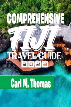 comprehensive fiji travel guide 2023
