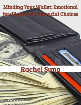 Paperback Minding Your Wallet: Emotional Intelligence in Financial Choices Book
