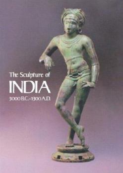 Hardcover The Sculpture of India, 3000 B.C.-A.D. 1300: Catalogue of an Exhibition at the National Gallery of Art, May 3-September 2, 1985 Book