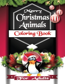 Merry Christmas Animals Coloring Book For Adults: A Christmas Coloring Book For Adults