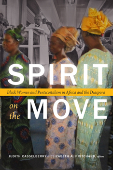 Spirit on the Move: Black Women and Pentecostalism in Africa and the Diaspora - Book  of the Religious Cultures of African and African Diaspora People