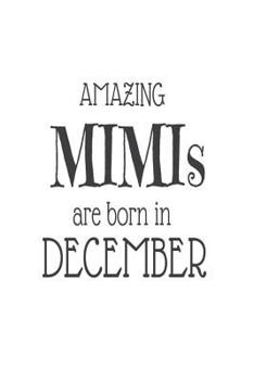 Amazing Mimis Are Born in December: Best Grandma Ever Novelty Birthday Gift Notebook