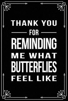 Paperback Thank You for Reminding Me What Butterflies Feel Like: Funny Relationship, Anniversary, Valentines Day, Birthday, Break Up, Gag Gift for men, women, b Book