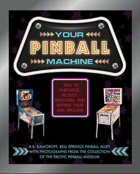 Hardcover Your Pinball Machine: How to Purchase, Adjust, Maintain, and Repair Your Own Machine Book