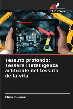 Tessuto profondo: Tessere l'intelligenza artificiale nel tessuto della vita (Italian Edition)
