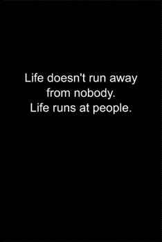 Life doesn't run away from nobody. Life runs at people.: Journal or Notebook (6x9 inches) with 120 doted pages.