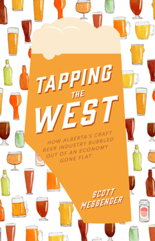 Liquid Gold: How the Alberta Craft Brewing Industry Bubbled Up from the Depths of Recession