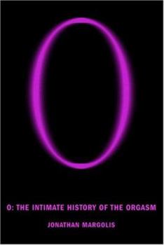 Hardcover O: The Intimate History of the Orgasm Book