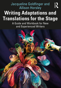 Hardcover Writing Adaptations and Translations for the Stage: A Guide and Workbook for New and Experienced Writers Book