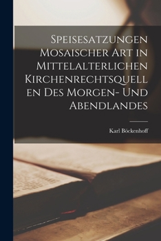 Paperback Speisesatzungen Mosaischer Art in Mittelalterlichen Kirchenrechtsquellen Des Morgen- Und Abendlandes Book