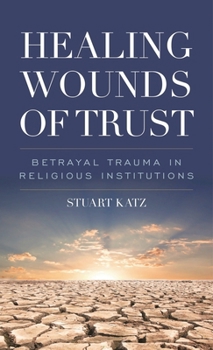 Paperback Healing Wounds of Trust: Betrayal Trauma in Religious Institutions Book