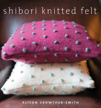Paperback Shibori Knitted Felt: 20 Plus Designs to Knit, Bead, and Felt Book