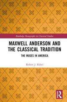 Hardcover Maxwell Anderson and the Classical Tradition: The Muses in America Book