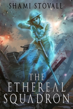 The Ethereal Squadron: A Wartime Fantasy - Book #1 of the Sorcerers of Verdun