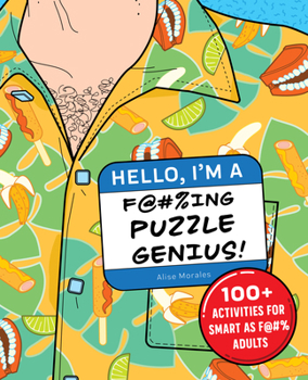 Paperback Hello, I'm a F@#%ing Puzzle Genius!: 100+ Activities for Smart as F@#% Adults Book