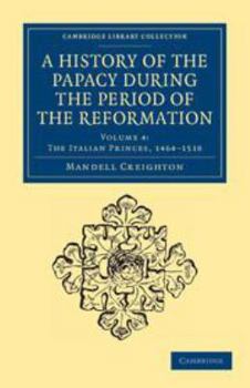 Electronics A History of the Papacy During the Period of the Reformation: Volume 4, the Italian Princes, 1464-1518 Book