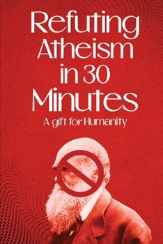 Paperback Refuting Atheism In 30 Minutes A gift for humanity [Large Print] Book