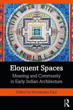 Paperback Eloquent Spaces: Meaning and Community in Early Indian Architecture Book