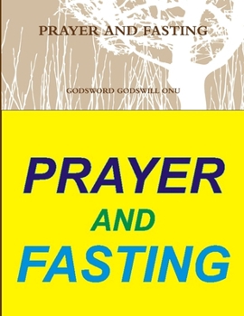 Prayer and Fasting: Using the Mighty Weapon at Our Disposal