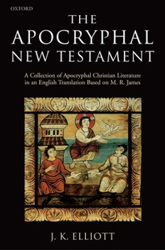Paperback The Apocryphal New Testament A Collection of Apocryphal Christian Literature in an English Translation Book