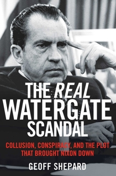 Paperback The Real Watergate Scandal: Collusion, Conspiracy, and the Plot That Brought Nixon Down Book