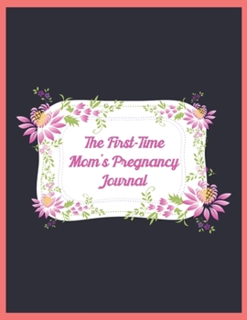 The First-Time Mom's Pregnancy: To Do List, Expecting a Baby, Week by Week, Monthly Organizer, First Time Moms, Includes Lined Pages, Daily Planner, ... and notebook Mother and Childbirth Planner