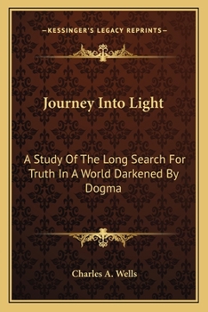 Paperback Journey Into Light: A Study Of The Long Search For Truth In A World Darkened By Dogma Book