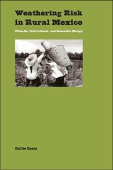 Hardcover Weathering Risk in Rural Mexico: Climatic, Institutional, and Economic Change Book