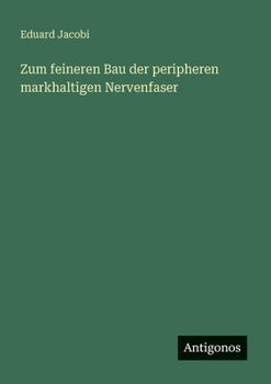 Zum feineren Bau der peripheren markhaltigen Nervenfaser (German Edition)