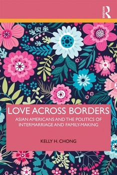 Paperback Love Across Borders: Asian Americans, Race, and the Politics of Intermarriage and Family-Making Book