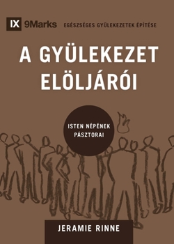 Paperback Church Elders / A GYÜLEKEZET ELÖLJÁRÓI: How to Shepherd God's People Like Jesus / Isten népének pásztorai [Hungarian] Book