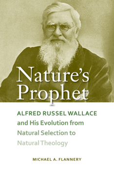 Hardcover Nature's Prophet: Alfred Russel Wallace and His Evolution from Natural Selection to Natural Theology Book