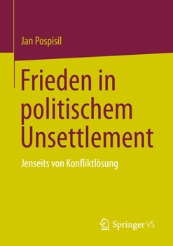 Paperback Frieden in Politischem Unsettlement: Jenseits Von Konfliktlösung [German] Book