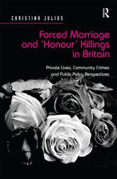 Hardcover Forced Marriage and 'Honour' Killings in Britain: Private Lives, Community Crimes and Public Policy Perspectives Book