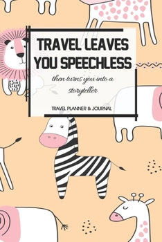 Travel Planner & Journal: Travel Leaves You Speechless Explore Everywhere Extraordinary Itineraries Portofolio Organizer Planner