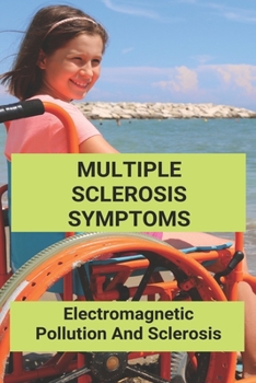 Paperback Multiple Sclerosis Symptoms: Electromagnetic Pollution And Sclerosis: Electromagnetic Pollution Book