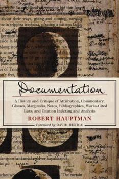 Paperback Documentation: A History and Critique of Attribution, Commentary, Glosses, Marginalia, Notes, Bibliographies, Works-Cited Lists, and Book