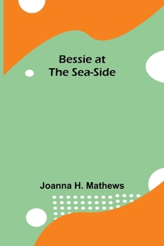 Bessie at the Sea-Side - Book #1 of the Bessie Books