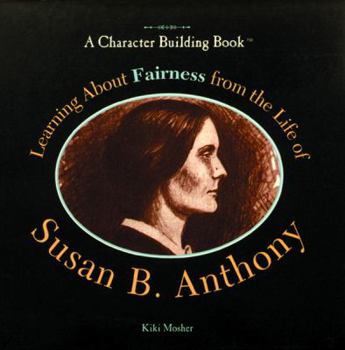 Learning About Fairness from the Life of Susan B. Anthony (Character Building Book) - Book  of the A Character Building Book