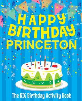 Paperback Happy Birthday Princeton - The Big Birthday Activity Book: Personalized Children's Activity Book