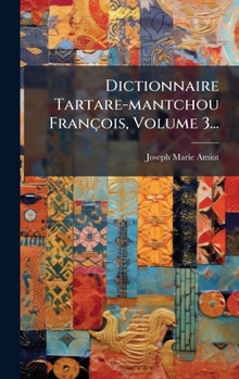 Dictionnaire Tartare-mantchou François, Volume 3... (French Edition)