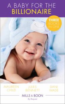 A Baby For The Billionaire: Triple the Fun / What the Prince Wants / the Blackstone Heir