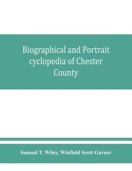 Paperback Biographical and portrait cyclopedia of Chester County, Pennsylvania, comprising a historical sketch of the county. Together with more than five hundr Book